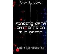 Olayinka Ugwu Finding Data Patterns in the Noise (Copertina rigida)
