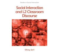 Olcay Sert Social Interaction and L2 Classroom Discourse (Tascabile)