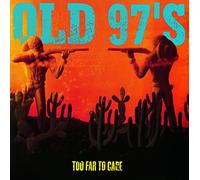 Old 97'S - Too Far To Care (180 Gr.)