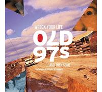 Old 97's - Wreck Your Life & Then Some: The Complete Bloodshot Recordings