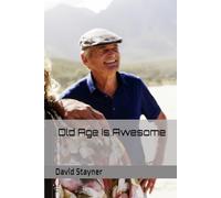 Old Age Is Awesome