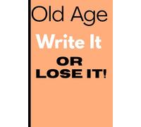 Old Age: Write it or Lose it: Funny Gift Notebook Journal for Friends and Family