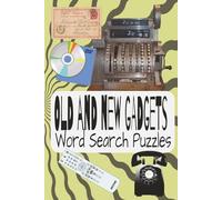 Old and New Gadgets Word Search Puzzle Book: Reminisce of a by gone era to keep your memory sharp and laugh with loved ones about forgotten items from the past!