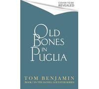 Old Bones in Puglia: A thrilling detective novel set in the stunning wilds of Italy