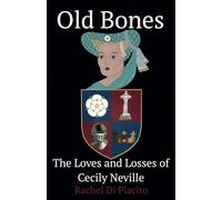 Old Bones: The Loves and Losses of Cecily Neville