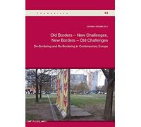 Old Borders -- New Challenges, New Borders -- Old Challenges: De-bordering and Re-bordering in Contemporary Europe: 34