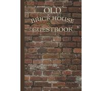 OLD BRICK HOUSE GUESTBOOK FOR YOUR GUESTS TO LEAVE CHEERFUL COMMENTS AND DATE WHEN THEY VISITED YOUR BRICK PALACE: For Adults and Seniors