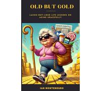 OLD BUT GOLD: Laugh-Out-Loud Life Lessons on Aging Gracefully