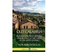 Old Calabria: Travels Through Historic Rural Italy at the Turn of the 20th