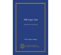 Old Cape Cod: la terra, gli uomini, il mare