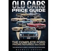 Old Cars Price Guide - The Complete Ford Pricing Reference 1903-2026: The Definitive Classic & Vintage Valuation Guide