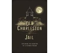 Old Charleston Jail: Exploring the Haunting of a Historic Prison