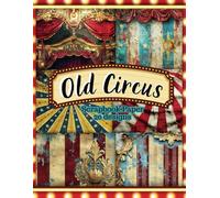 Old Circus Scrapbook Paper: Vintage Carnival Inspired Backgrounds for Junk Journals, DIY Crafts, Card Making, and Mixed Media Art