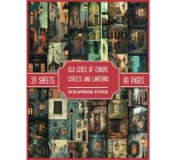 Old Cities of Europe Streets and Lanterns Scrapbook Paper: Decorative Paper Collection To Cut Out For Junk Journals, Collages, Decoupage, Scrapbooking, Cards And Paper Craft
