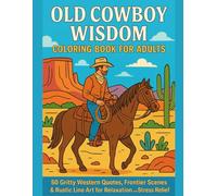 Old Cowboy Wisdom Coloring Book: 50 Gritty Western Quotes, Frontier Scenes & Rustic Line Art for Relaxation and Stress Relief