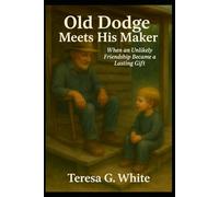 Old Dodge Meets His Maker: When an unlikely friendship became a lasting Gift