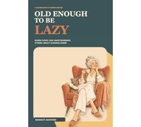OLD ENOUGH TO BE LAZY: Warm Funny and Heartwarming Stories About Slowing Down