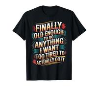 Old Enough To Do It Too Tired To Actually Try - Maglietta
