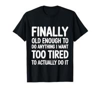 Old Enough To Do It Too Tired To Actually Try - Maglietta