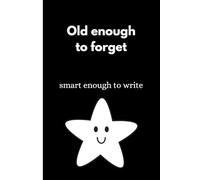 old enough to forget, smart enough to write: A Lined Notebook for Brilliant Thoughts and Questionable Memories