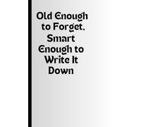Old Enough to Forget, Smart Enough to Write It Down: I Write Things Down So My Brain Can Rest