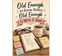 Old Enough to Know Better, Old Enough to Write It Down: funny gift family and friends to remember.”