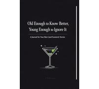 Old Enough to Know Better, Young Enough to Ignore It: A Journal for Your Best (and Funniest) Stories, Best for Gift for you Friends and Families