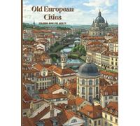 Old European Cities Coloring Book for Adults: Intricate Historic Architecture and Landscapes for Relaxation, Mindfulness, and Stress Relief