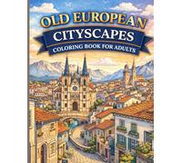Old European Cityscapes Coloring Book for Adults: Panoramic Views, Historic Skylines, and Timeless Architecture for Relaxation