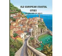 Old European Coastal Cities Coloring Book for Adults: Historic Waterfronts, Harbors, Canals, and Seaside Towns for Relaxation
