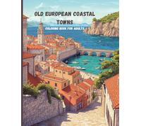 Old European Coastal Towns Coloring Book for Adults: Seaside Cities, Cliffs, Canals, and Historic Waterfronts for Relaxation