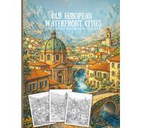 Old European Waterfront Cities Coloring Book for Adults: Historic Coastal Towns, River Cities, Canals, and Timeless Architecture for Relaxation