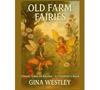 Old Farm Fairies: A Summer Campaign In Brownieland Against King Cobweaver's Pixies: Classic Tales in Rhyme