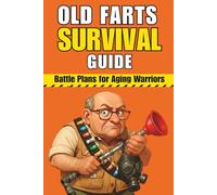Old Farts Survival Guide: The Funniest Gag Gift Book for Older Men, Perfect for Retirement, Birthdays, and Over-the-Hill Laughs