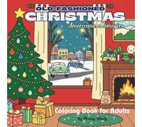 Old-Fashioned Christmas Americana Memories Coloring Book for Adults: 80+ Nostalgic Holiday Scenes from the 1950s & 1960s to Warm Your Heart and Spark Christmas Joy