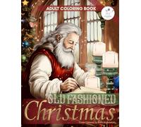 Old Fashioned Christmas Coloring Book: 50 Enchanted Merry Christmas Coloring Pages with Santa Claus, Christmas Gifts, Stockings, Trees and Relaxing ... illness & Anxiety During This Festive Season