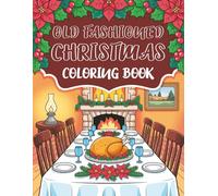 Old Fashioned Christmas Coloring Book: A Nostalgic Journey with Timeless Designs Featuring 30 Retro and Cozy Illustrations of Vintage-Style Winter ... For Adults, Seniors, and Teens | 8.5 x 11 in