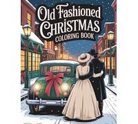 Old Fashioned Christmas Coloring Book: Timeless Holiday Designs and Retro Cozy Illustrations for Adults, Teens and All Ages