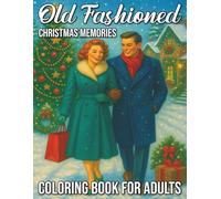 Old Fashioned Christmas Memories Coloring Book for Adults: Vintage Holiday Scenes, Classic Winter Moments, and Nostalgic Christmas Designs for Relaxation