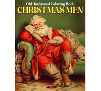 Old-fashioned Christmas Men Coloring Book: Retro Holiday Coloring Pages Featuring Classic Gentlemen, Vintage Winter Scenes, Cozy Festive Moments, and Relaxing Designs for Adults & Teens