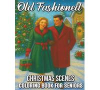 Old Fashioned Christmas Scenes Coloring Book for Seniors: Nostalgic Holiday Landscapes, Cozy Winter Illustrations, and Relaxing Festive Designs for Seniors