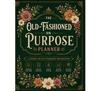 Old-Fashioned Living Planner: A Simple Homestead and Household Organizer for Intentional Living, Seasonal Planning, Daily Routines, Home Management, and Meaningful Goals