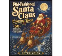 Old-Fashioned Santa Claus Coloring Book: 50 Nostalgic Christmas Illustrations with Santa, Reindeer, Presents and Cozy Holiday Scenes for Adults and Seniors
