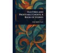 Old Fires and Profitable Ghosts: A Book of Stories