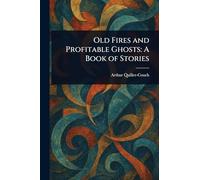 Old Fires and Profitable Ghosts: A Book of Stories