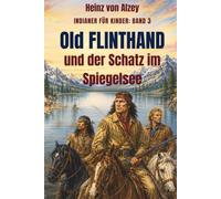 Old Flinthand und der Schatz im Spiegelsee: Ein Abenteuer zum Vorlesen ab 6 Jahren