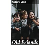Old Friends. Essays in Epistolary Parody, by Andrew Lang