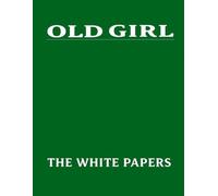 Old Girl: The White Papers
