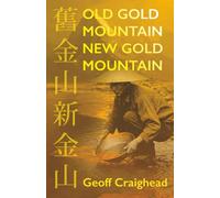 Old Gold Mountain - New Gold Mountain: The Chinese Diaspora - North America and Australasia
