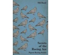 Old Hand Secrets of the Racing Ace - Pigeon Racing Secrets (Tascabile)